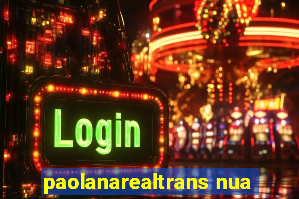 paolanarealtrans nua